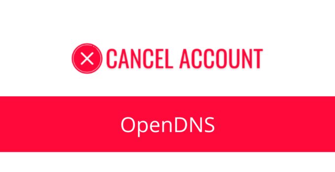 How to Cancel OpenDNS